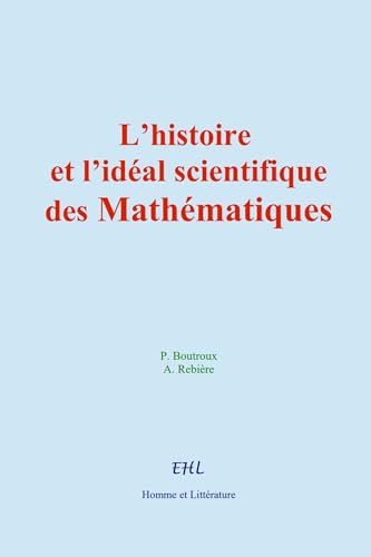 L’histoire et l’idéal scientifique des Mathématiques von Homme et Littérature
